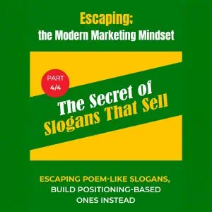 (P4/4) The Secret of Slogans That Sell : Escaping Poem-Like Slogans, Build Positioning-Based Ones Instead (Escaping; The MMM (Modern Marketing Mindset) Book 4)